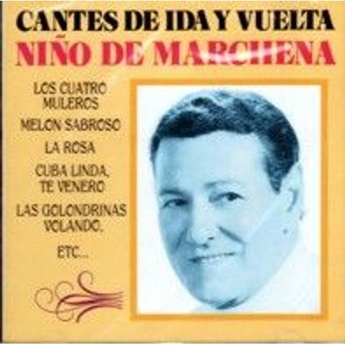 Niño De Marchena - Cantes De Ida Y Vuelta