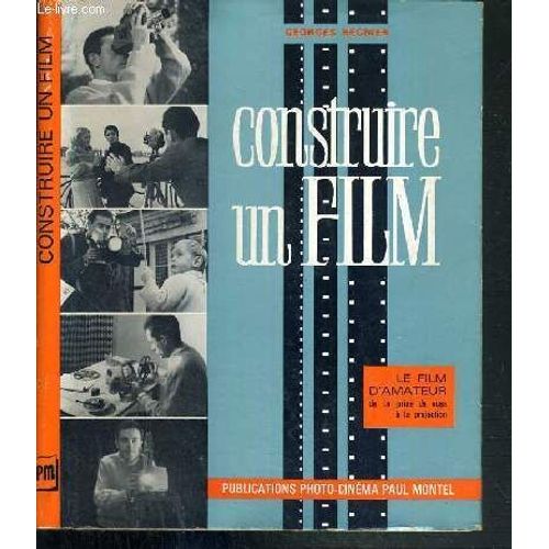 Construire Un Film - Le Film D'amateur Du Scenario A La Projection