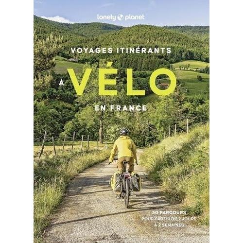 Voyages Itinérants À Vélo En France - 50 Parcours Pour Partir De 2 Jours À 2 Semaines