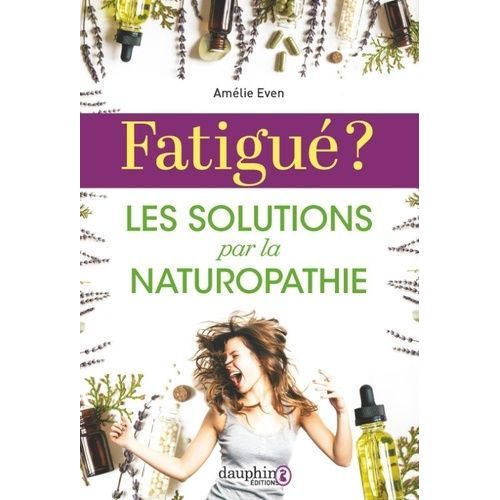Fatigué ? - Les Solutions Par La Naturopathie