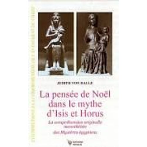 La Pensée De Noël Dans Le Mythe D'isis Et Horus: La Compréhension Originelle Monothéiste Des Mystères Égyptiens