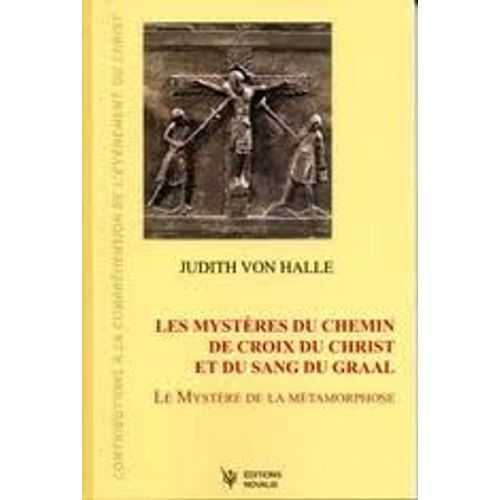 Les Mystères Du Chemin De Croix Du Christ Et Du Sang Du Graal: Le Mystère De La Métamorphose