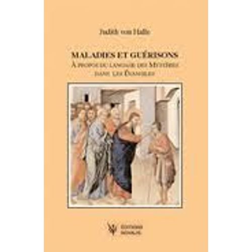 Maladies Et Guérisons: À Propos Du Langage Des Mystères Dans Les Évangiles