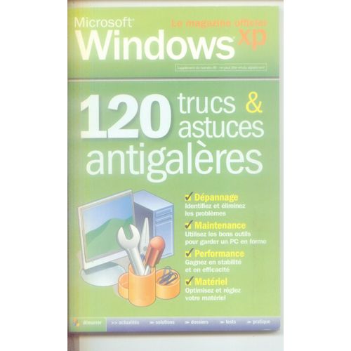 Microsoft Windows Xp / 120 Trucs Et Astuces Antigaleres / Supplement Du N° 46