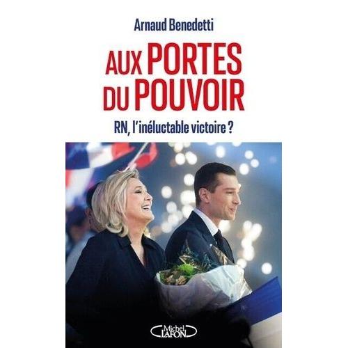 Aux Portes Du Pouvoir - Rn, L'inéluctable Victoire ?