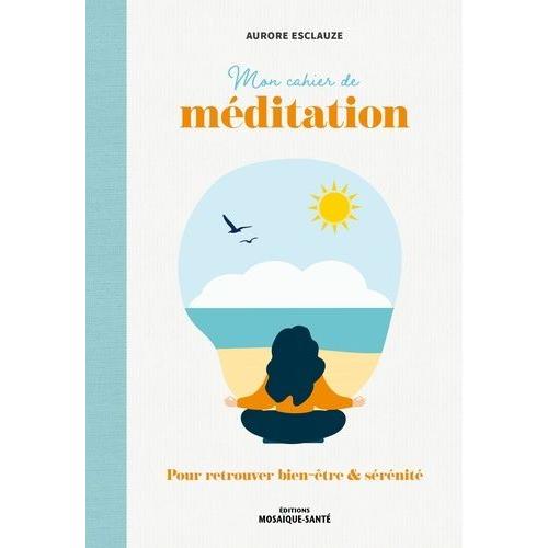 Mon Cahier De Méditation - Pour Retrouver Bien-Être & Sérénité