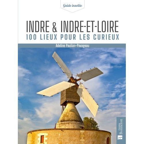 Indre & Indre-Et-Loire - 100 Lieux Pour Les Curieux