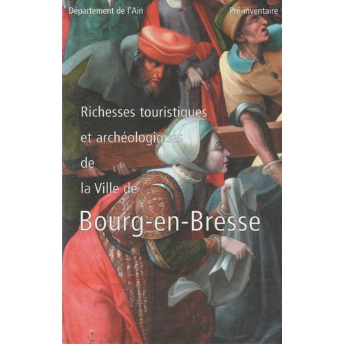 Ain - Pré-Inventaire Des Monuments Et Richesse D'art.Richesses Touristiques Et Archéologiques De La Ville De Bourg En Bresse