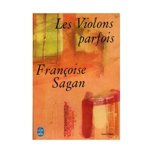 Les Violons Parfois Texte Intégral / Françoise Sagan / Réf9592