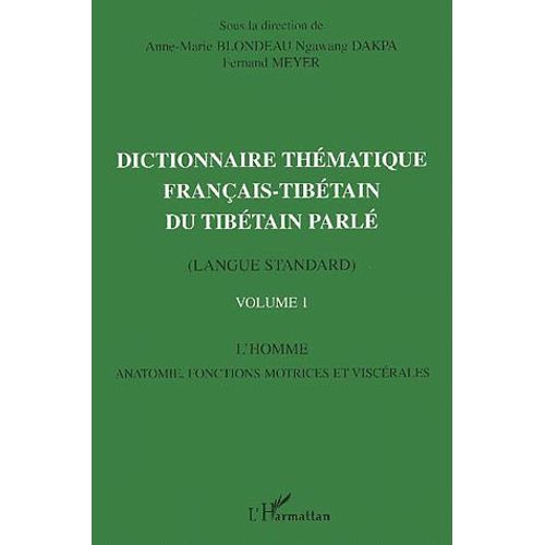 Dictionnaire Thématique Français-Tibétain Du Tibétain Parlé (Langue Standard) - Volume 1, L'homme, Anatomie, Fonctions Motrices Et Viscérales