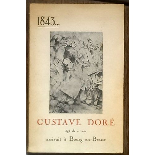 1843... Gustave Doré Âgé De 11 Ans Arrivait À Bourg-En-Bresse... - 1963...La Ville De Bourg-En-Bresse Présente L'oeuvre De Gustave Doré. Exposition 15 Juin-15 Octobre. Musée De L'ain, Brou...