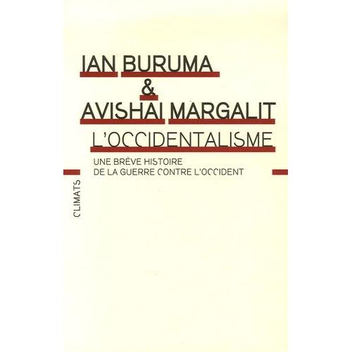 L'occidentalisme - Une Brève Histoire De La Guerre Contre L'occident