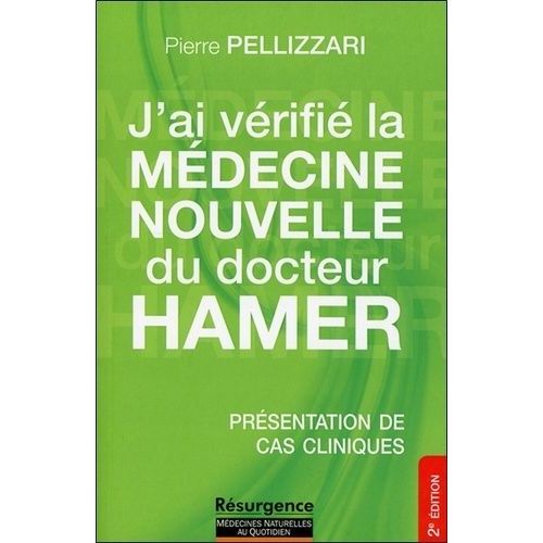 J'ai Vérifié La Médecine Nouvelle Du Dr Hamer - La Médecine Nouvelle Expliquée Des Ses Principes De Base, Par Des Cas Réels Et Accompagnée Par Des Conseils D'application