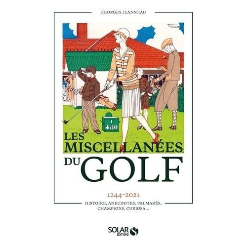 Les Miscellanées Du Golf - 1244-2021 - Histoire, Anecdotes, Palmarès, Champions, Curiosa