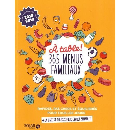 A Table ! 365 Menus Familiaux - Rapides, Pas Chers Et Équilibrés Pour Tous Les Jours