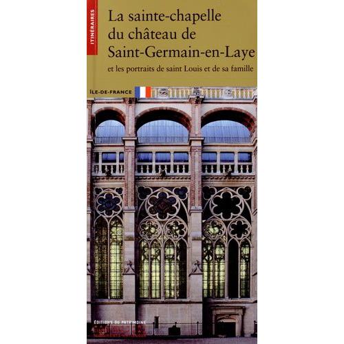 La Sainte-Chapelle Du Château De Saint-Germain-En-Laye Et Les Portraits De Saint Louis Et De Sa Famille