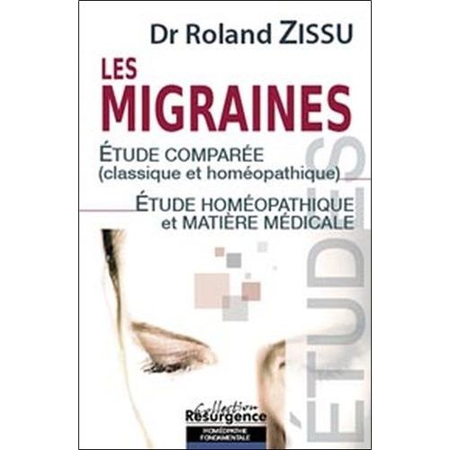 Les Migraines - Etude Comparée (Classique Et Homéopathique) Etude Homéopathique Et Matière Médicale