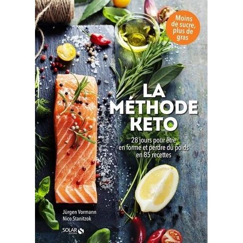 La Méthode Keto - 28 Jours Pour Être En Forme Et Perdre Du Poids En 85 Recettes