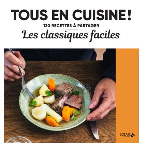 Les Classiques Faciles - 120 Recettes À Partager