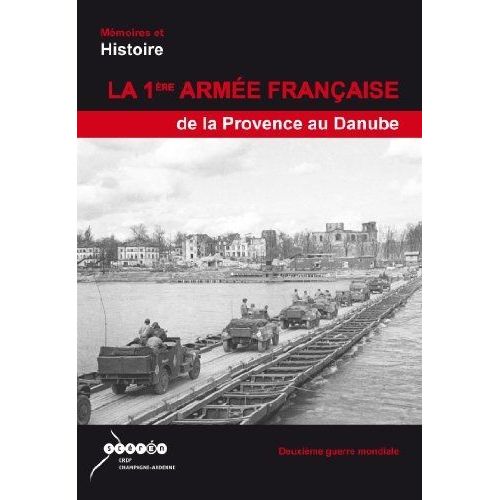 La 1ère Armée Française De La Provence Au Danube