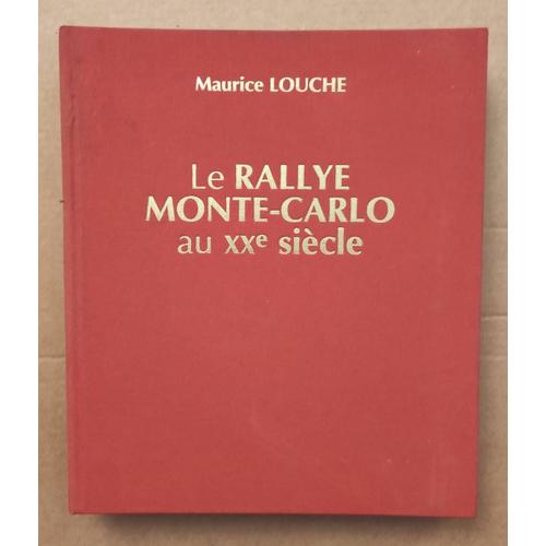 Le Rallye Monte-Carlo Au Xxe Siècle - Tome 1 1911/1972. Par Maurice Louche - 408 Pages Illustrées De Cartes Et Photos Sur Ce Rallye Mythique.