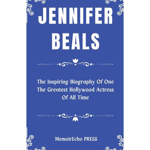 Jennifer Beals: The Inspiring Biography Of One The Greatest Hollywood Actress Of All Time (America Actress Biography)