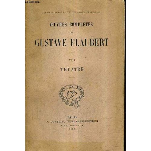 Oeuvres Completes De Gustave Flaubert - Tome Viii : Theatre - Le Candidat - Le Chateau Des Coeurs .