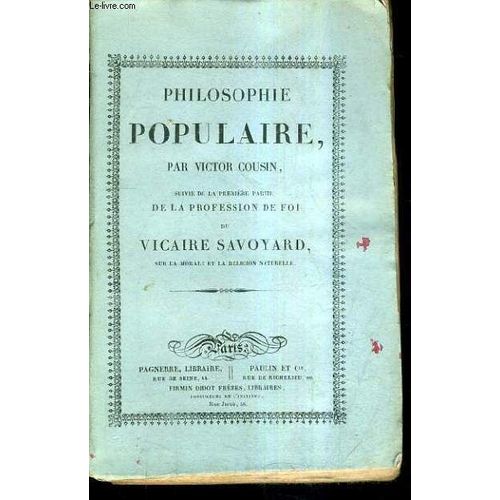 Philosophie Populaire Suivie De La Premiere Partie De La Profession De Foi Du Vicaire Savoyard Sur La Morale Et La Religion Naturelle.