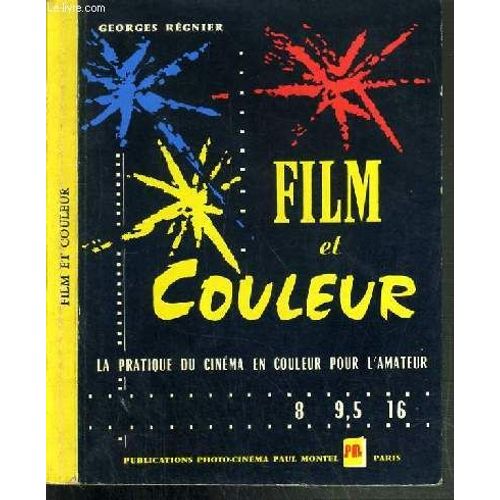 Film De Couleur  - La Pratique Du Cinema En Couleur Pour L'amateur 8 - 9.5 - 16 Mm