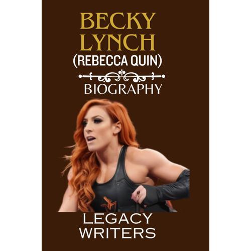 Becky Lynch (Rebecca Quin ): The Man, Heroine (Woman Grand Slam Champion)