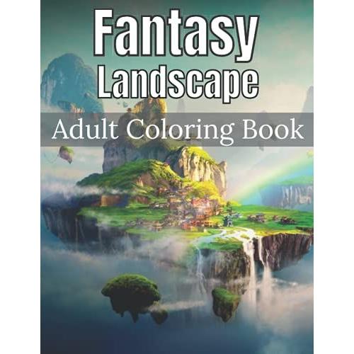 Fantasy Landscape Adult Coloring Book: An Adult Coloring Book With Fantasy Landscapes Drawings,Professional Illustrations For Stress Relief