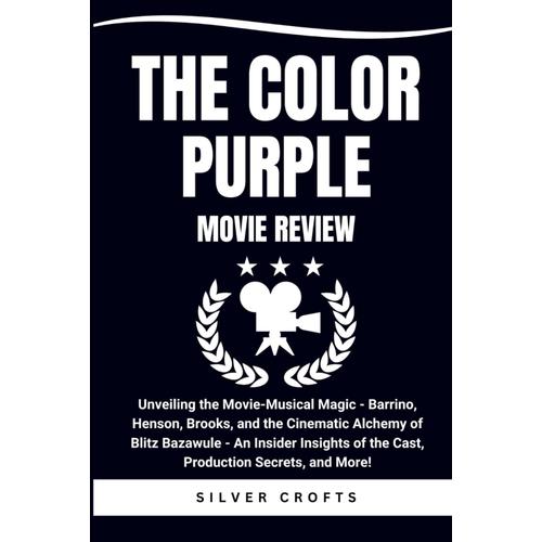 The Color Purple Movie Review: Unveiling The Movie-Musical Magic - Barrino, Henson, Brooks, And The Cinematic Alchemy Of Blitz Bazawule - An Insider Insights Of The Cast, Production Secrets, And More!