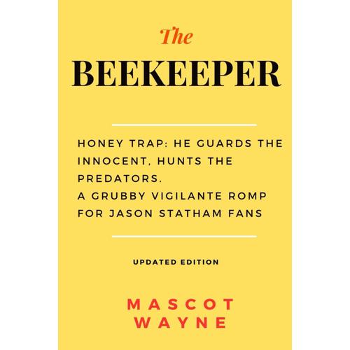 The Beekeeper: Honey Trap: He Guards The Innocent, Hunts The Predators. A Grubby Vigilante Romp For Jason Statham Fans. Updated Edition