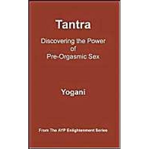 Tantra - Discovering The Power Of Pre-Orgasmic Sex