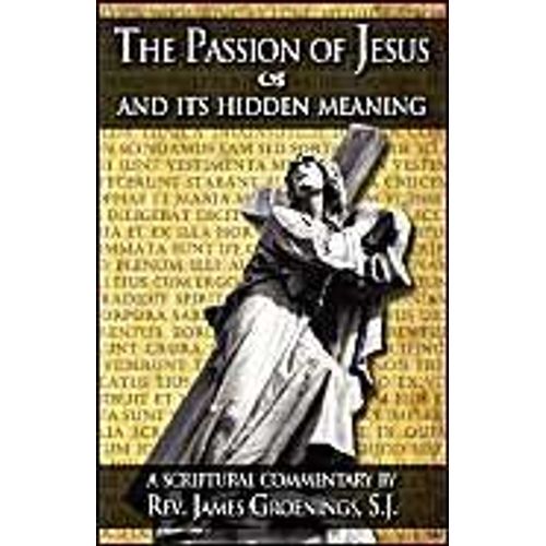 The Passion Of Jesus And Its Hidden Meaning