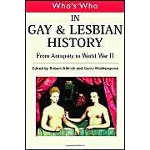 Who's Who In Gay And Lesbian History: V.1: From Antiquity To The Mid-Twentieth Century