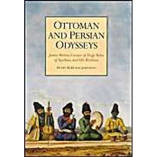 Ottoman And Persian Odysseys: James Morier, Creator Of "Hajji Baba Of Ispahan", And His Brothers