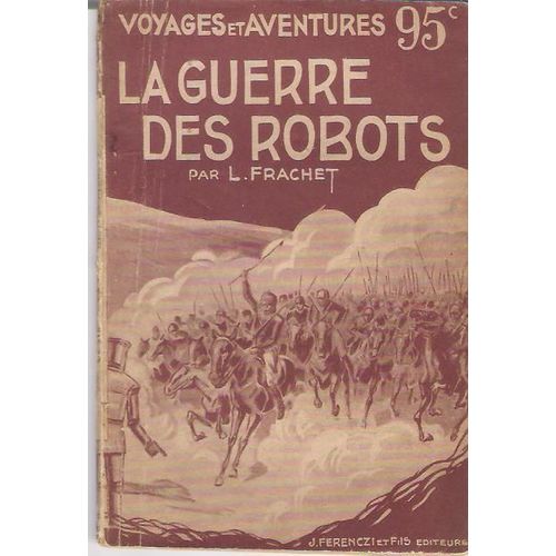 La Guerre Des Robots Frachet Voyages Et Aventures 1939