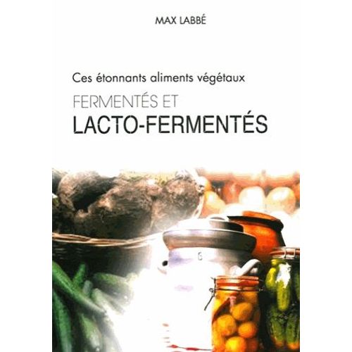 Ces Étonnants Aliments Végétaux Fermentés Et Lacto-Fermentés