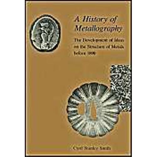Smith: History Of Metallography Development Of Ideas On The