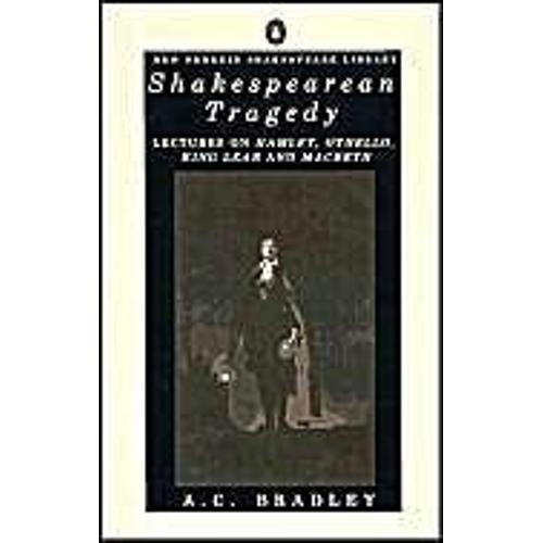 Shakespearean Tragedy - Lectures On Hamlet, Othello, King Lear And Macbeth