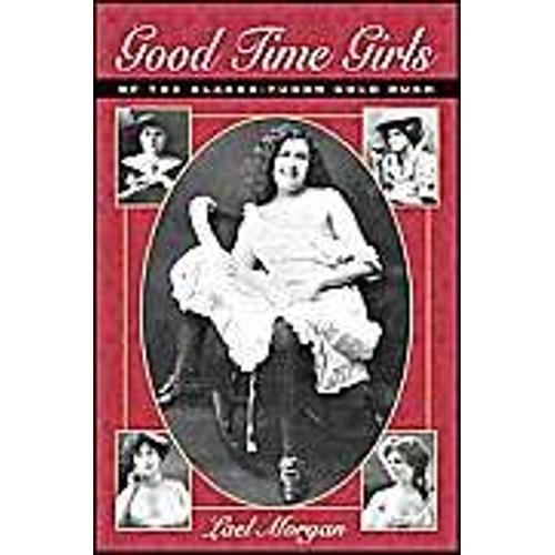 Good Time Girls Of The Alaska-Yukon Gold Rush