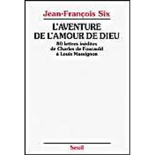 L'aventure De L'amour De Dieu - 80 Lettres Inédites De Charles De Foucauld À Louis Massignon