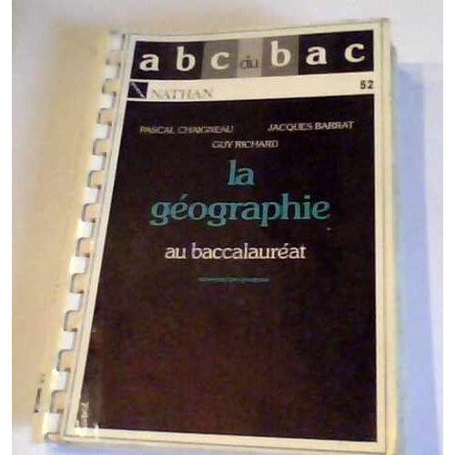 La Géographie Au Baccalauréat Abc Du Bac - P.Chaigneau,J.Barrat, G.Richard - Nathan N° 52 