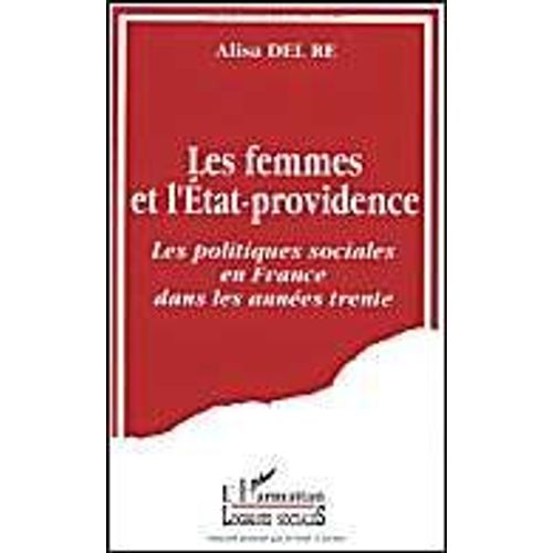 Les Femmes Et L'état-Providence - Les Politiques Sociales En France Dans Les Années Trente