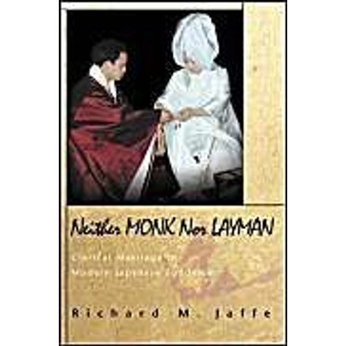 Neither Monk Nor Layman: Clerical Marriage In Modern Japanese Buddhism