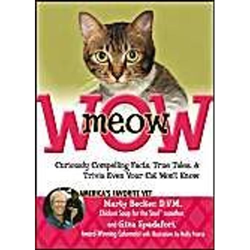 Meow Wow: Curiously Compelling Facts, True Tales, And Trivia Even Your Cat Won't Know