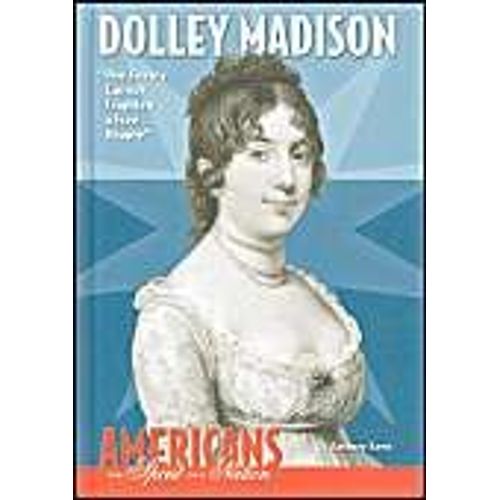 Dolley Madison: The Enemy Cannot Frighten A Free People