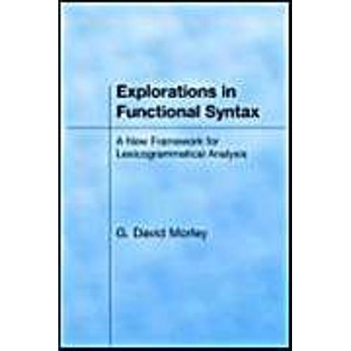 Explorations In Functional Syntax: A New Framework For Lexicogrammatical Analysis