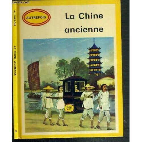 La Chine Ancienne / Collection Historique Autrefois N° 9.